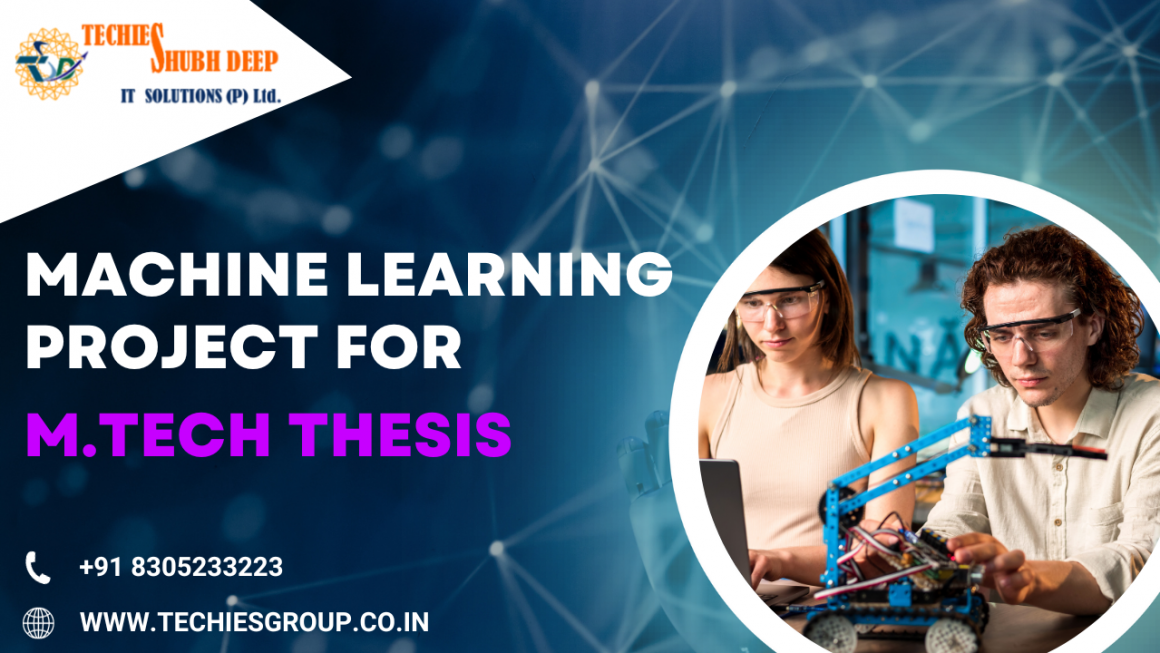 Machine Learning Projects for M.Tech Thesis- Exploring Innovative Avenues with TechieShubhDeep IT Solutions Pvt Ltd